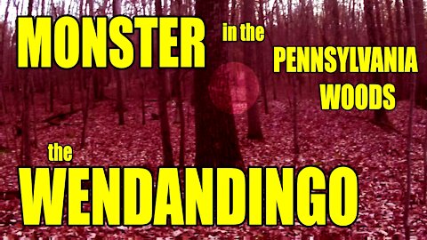 Monster In The Pennsylvania Woods: The Windandingo