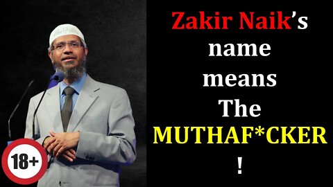 18+ Zakir Naik name: A MUTHAF*CKER?! @Dr Zakir Naik