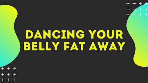 DANCING YOUR BELLY FAT AWAY | SELF MOTIVATION
