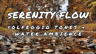 1 Hour Serenity Flow: Solfeggio Tones & Water Ambience
