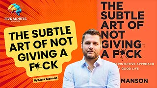 The Subtle Art of Not Giving a F*ck by Mark Manson in 5 Minutes | Five Minute Education
