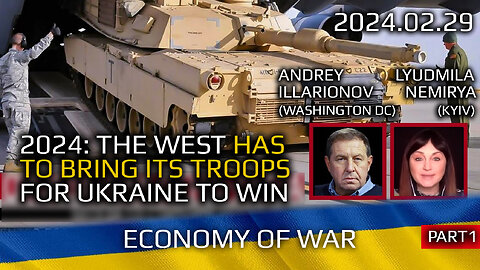 Illarionov-Nemirya 2024-02-29: The West Has to Bring Its Troops For Ukraine to Win (pt1)