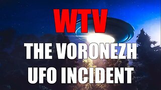 What You Need To Know About VORONEZH UFO INCIDENT