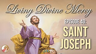 St. Joseph with Fr. Don Calloway Living Divine Mercy TV Show (EWTN) Ep. 40