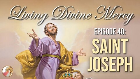 St. Joseph with Fr. Don Calloway Living Divine Mercy TV Show (EWTN) Ep. 40
