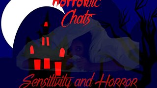 HORRORific Chats Sensitivity and Horror