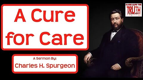 A Cure for Care | C H Spurgeon Sermons | 1 Peter 5:7 | Audio