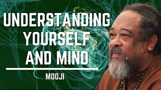 Understanding Yourself And Mind | Mooji