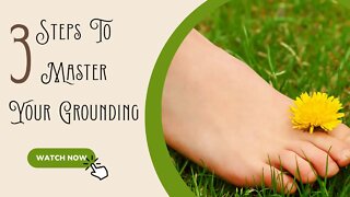 3 Steps to Master Your Grounding