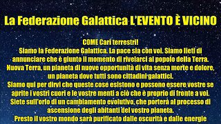 La Federazione Galattica L’EVENTO È VICINO