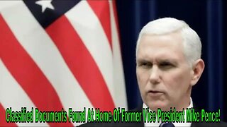 Classified Documents Found At Home Of Former Vice President Mike Pence!