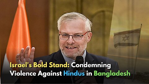 Israel's Bold Stand: Condemning Violence Against Hindus in Bangladesh