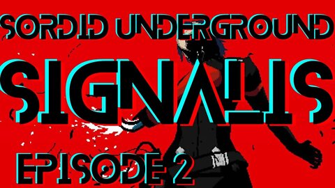 Sordid Underground - SIGNALIS - episode 2