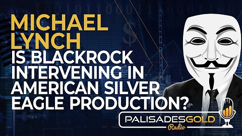 Michael Lynch: Is Blackrock Intervening in American Silver Eagle Production?
