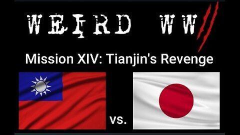 Weird WWII Mission 14: "Tianjin's Revenge"