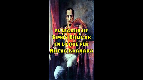 El legado de Simón Bolivar en lo que fue Nueva Granada