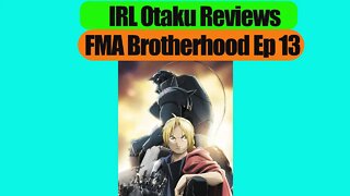 IRL Otaku Reviews FMA B Ep 13