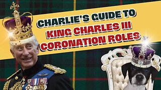 Charlie's Guide to King Charles III Coronation Roles to be Performed 6th May 2023!