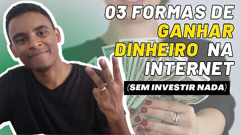 03 Formas de Ganhar Dinheiro na Internet Sem Investir Nada