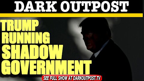 Dark Outpost 01-25-2021 Trump Running Shadow Government