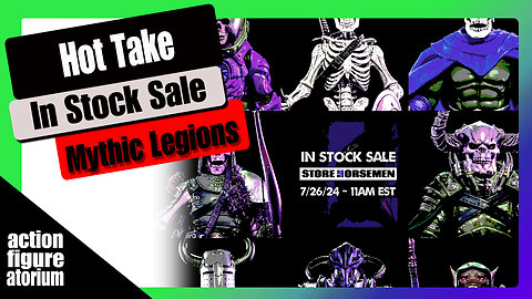 HOT TAKE! | Discussing the Mythic Legions In-Stock sale scheduled for July 26th | $20 figs!