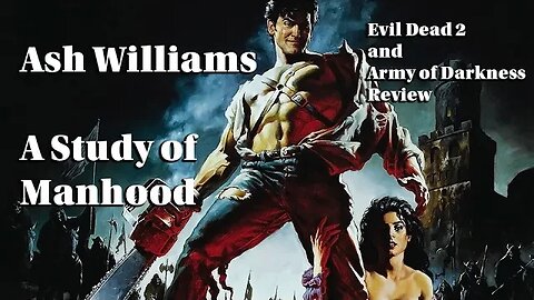 Deadite Double Feature - Evil Dead 2 and Army of Darkness - A Study of Manhood