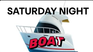 SATURDAY NIGHT BOAT