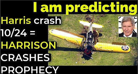 I am predicting: Harris' crash 10/24 = HARRISON FORD CRASHES PROPHECY