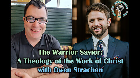 The Warrior Savior: A Theology of the Work of Christ with Owen Strachan