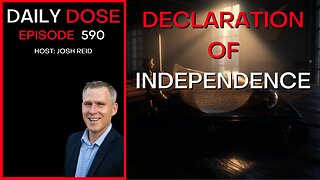 Declaration of Independence | Ep. 590 - The Daily Dose