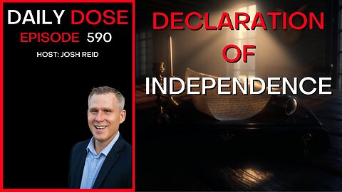 Declaration of Independence | Ep. 590 - The Daily Dose