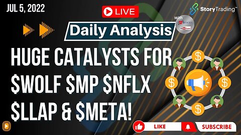 7/5/23 Daily Analysis: Huge Catalysts for $WOLF $MP $NFLX $LLAP & $META!