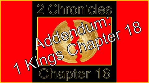 2 Chronicles 16 Addendum 2: 1 Kings 18