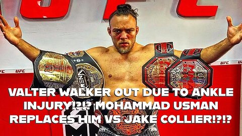 MOHAMMAD USMAN REPLACES VALTER WALKER FOR FIGHT VS JAKE COLLIER DUE TO ANKLE INJURY!?!?