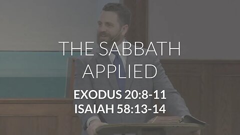 The Sabbath Applied (Exodus 20:8-11, Isaiah 58:13-14)