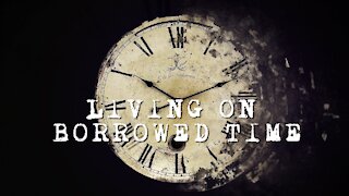 Living On Borrowed Time With Pastor Anthony