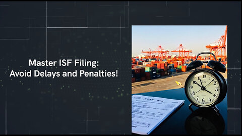 Demystifying ISF Filing: Key Considerations and Guidelines for Importers