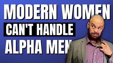 Young Entrepreneurs—Modern Women Can't Handle Alpha Men