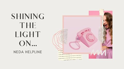 Shining the Light On… NEDA HELPLINE - Episode 11 @amberromaniuk