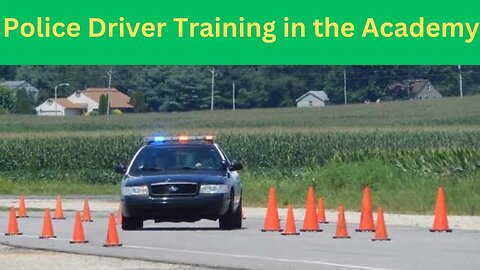 Becoming a Police Officer, Driver Training in the Academy