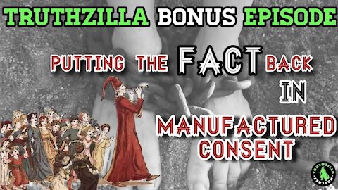 Truthzilla Bonus #38 - Putting the FACT Back In ManuFACTured Consent