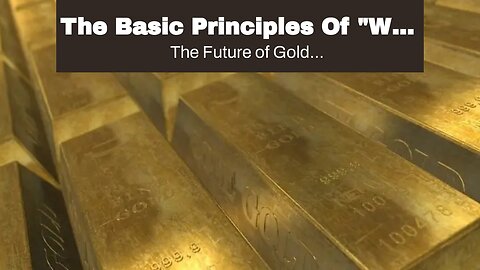 The Basic Principles Of "Why Gold is a Safe Haven for Investors"