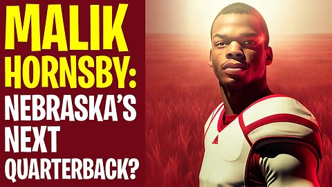 Malik Hornsby: Nebraska's Next Quarterback?
