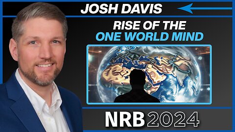 Josh Davis: Rise of the One World Mind | Thriving under the Threat of a New World Order