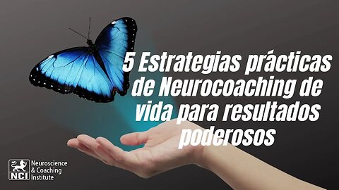 5 Estrategias prácticas de Neurocoaching de Vida para resultados poderosos