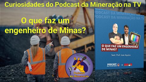 Curiosidades do Podcast da Mineração na TV - O que faz um engenheiro de minas?