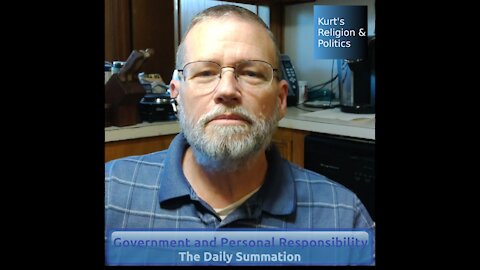 20210430 Government and Personal Responsibility - The Daily Summation