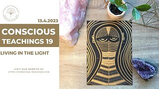 Conscious Teachings 19 - Living in the Light