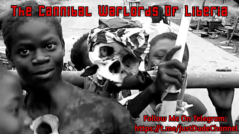 The Cannibal Warlords Of Liberia