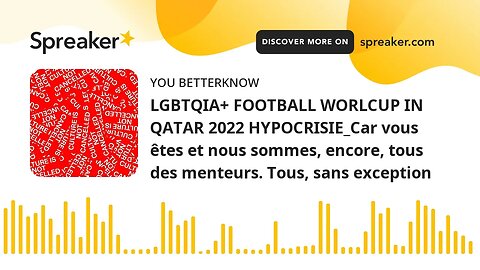 LGBTQIA+ FOOTBALL WORLCUP IN QATAR 2022 HYPOCRISIE_Car vous êtes et nous sommes, encore, tous des me